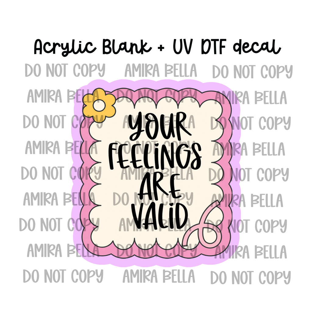 Your feelings are valid