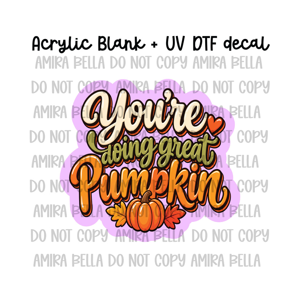 You're doing great Pumpkin