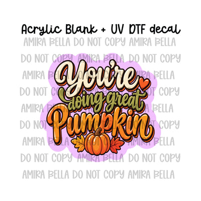 You're doing great Pumpkin