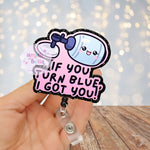 If you turn blue, I got you Badge Reel