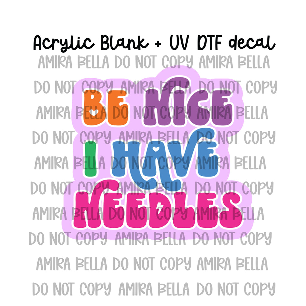 Be Nice I have Needles