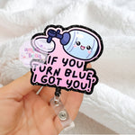 If you turn blue, I got you Badge Reel